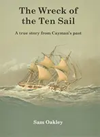 Wrak Ten Sail - prawdziwa historia z przeszłości Kajmanów - Wreck Of The Ten Sail - A true story from Cayman's past