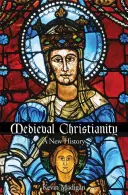 Średniowieczne chrześcijaństwo: Nowa historia - Medieval Christianity: A New History