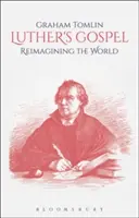 Ewangelia Lutra: Ponowne wyobrażenie świata - Luther's Gospel: Reimagining the World