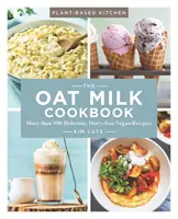 Książka kucharska z mlekiem owsianym, 1: ponad 100 pysznych wegańskich przepisów bez nabiału - The Oat Milk Cookbook, 1: More Than 100 Delicious, Dairy-Free Vegan Recipes