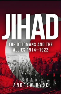 Dżihad: Osmanie i alianci 1914-1922 - Jihad: The Ottomans and the Allies 1914-1922