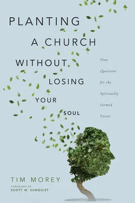 Zakładanie kościoła bez utraty duszy: dziewięć pytań dla duchowo uformowanego pastora - Planting a Church Without Losing Your Soul: Nine Questions for the Spiritually Formed Pastor