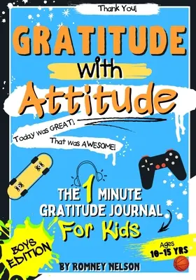 Gratitude With Attitude - 1-minutowy dziennik wdzięczności dla dzieci w wieku 10-15 lat: Codzienne pytania, aby wzmocnić małe dzieci poprzez aktywność wdzięczności - Gratitude With Attitude - The 1 Minute Gratitude Journal For Kids Ages 10-15: Prompted Daily Questions to Empower Young Kids Through Gratitude Activit