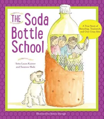 The Soda Bottle School: Prawdziwa historia recyklingu, pracy zespołowej i jednego szalonego pomysłu - The Soda Bottle School: A True Story of Recycling, Teamwork, and One Crazy Idea