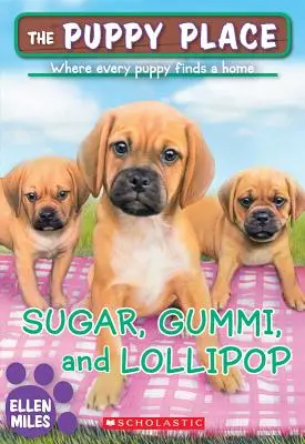 Sugar, Gummi and Lollipop (the Puppy Place #40), 40