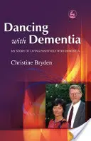 Taniec z demencją: Moja historia pozytywnego życia z demencją - Dancing with Dementia: My Story of Living Positively with Dementia