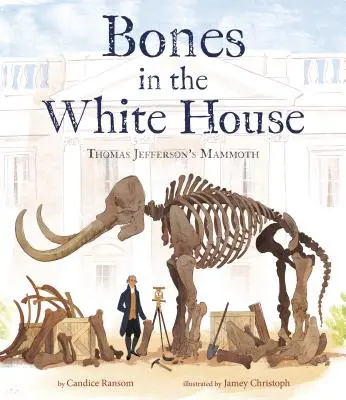 Kości w Białym Domu: Mamut Thomasa Jeffersona - Bones in the White House: Thomas Jefferson's Mammoth