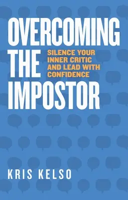 Pokonywanie oszusta: Ucisz swojego wewnętrznego krytyka i prowadź z pewnością siebie - Overcoming The Impostor: Silence Your Inner Critic and Lead with Confidence