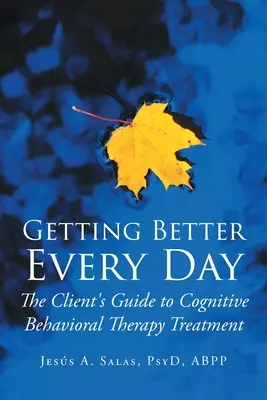 Codzienne stawanie się lepszym: Przewodnik klienta po terapii poznawczo-behawioralnej - Getting Better Everyday: The Client's Guide to Cognitive Behavioral Therapy Treatment