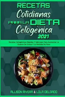 Recetas Cotidianas Para La Dieta Cetognica 2021: Przepisy Cetognicas Rpidas Y Sabrosas Para Aumentar La Quema De Grasa Y La Prdida De Peso (Keto Di - Recetas Cotidianas Para La Dieta Cetognica 2021: Recetas Cetognicas Rpidas Y Sabrosas Para Aumentar La Quema De Grasa Y La Prdida De Peso (Keto Di