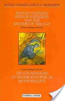 Rudolf Steiner's Path of Initiation and the Mystery of the Ego: I podstawy metodologii antropozoficznej - Rudolf Steiner's Path of Initiation and the Mystery of the Ego: And the Foundations of Anthroposophical Methodology