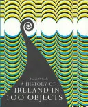 Historia Irlandii w 100 przedmiotach - A History of Ireland in 100 Objects