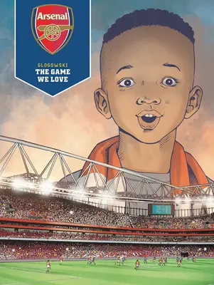 Arsenal Fc: Gra, którą kochamy - Arsenal Fc: The Game We Love