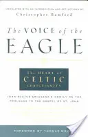 Głos orła: Serce celtyckiego chrześcijaństwa: Homilia Jana Szkota Eriugeny na temat Prologu do Ewangelii św. Jana - The Voice of the Eagle: The Heart of Celtic Christianity: John Scotus Eriugena's Homily on the Prologue to the Gospel of St. John