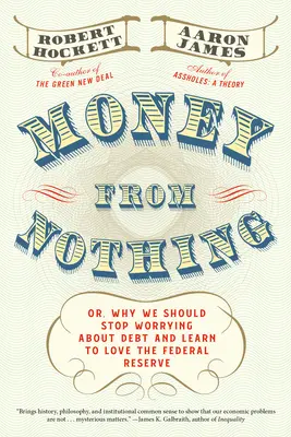 Pieniądze z niczego: czyli dlaczego powinniśmy przestać martwić się długiem i pokochać Rezerwę Federalną - Money from Nothing: Or, Why We Should Stop Worrying about Debt and Learn to Love the Federal Reserve