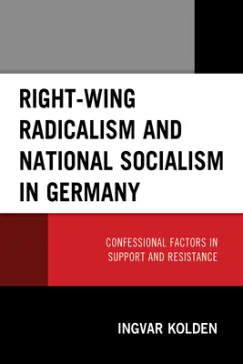 Prawicowy radykalizm i narodowy socjalizm w Niemczech: Wyznaniowe czynniki wsparcia i oporu - Right-Wing Radicalism and National Socialism in Germany: Confessional Factors in Support and Resistance