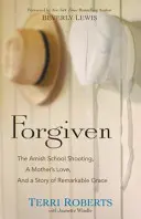 Forgiven: Strzelanina w szkole Amiszów, miłość matki i historia niezwykłej łaski - Forgiven: The Amish School Shooting, a Mother's Love, and a Story of Remarkable Grace