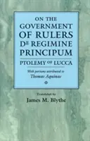 O rządach władców de Regimine Principum: Ptolemeusz z Lukki z fragmentami przypisywanymi Tomaszowi z Akwinu - On the Government of Rulers de Regimine Principum: Ptolemy of Lucca with Portions Attributed to Thomas Aquinas