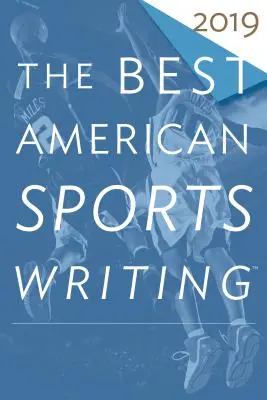 Najlepsze amerykańskie teksty sportowe 2019 - The Best American Sports Writing 2019