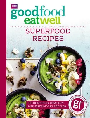 Good Food Eat Well: Przepisy na superżywność - Good Food Eat Well: Superfood Recipes