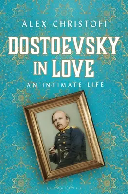 Zakochany Dostojewski: Życie intymne - Dostoevsky in Love: An Intimate Life