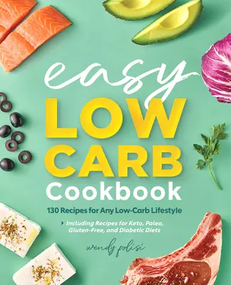 Łatwa książka kucharska o niskiej zawartości węglowodanów: 130 przepisów dla każdego niskowęglowodanowego stylu życia - The Easy Low-Carb Cookbook: 130 Recipes for Any Low-Carb Lifestyle