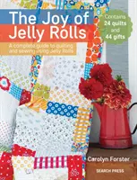 The Joy of Jelly Rolls: Kompletny przewodnik po pikowaniu i szyciu z wykorzystaniem żelków - The Joy of Jelly Rolls: A Complete Guide to Quilting and Sewing Using Jelly Rolls