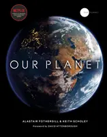 Our Planet - Oficjalny towarzysz przełomowego oryginalnego serialu Netflix Attenborough ze specjalną przedmową Davida Attenborough - Our Planet - The official companion to the ground-breaking Netflix original Attenborough series with a special foreword by David Attenborough