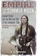 Empire of the Summer Moon - Quanah Parker and the Rise and Fall of the Comanches, the Most Powerful Indian Tribe in American History (Imperium letniego księżyca - Quanah Parker oraz powstanie i upadek Komanczów, najpotężniejszego plemienia indiańskiego w historii Ameryki) - Empire of the Summer Moon - Quanah Parker and the Rise and Fall of the Comanches, the Most Powerful Indian Tribe in American History