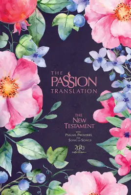 Nowy Testament w Przekładzie Pasyjnym (wydanie 2020) Berry Blossom: Z Psalmami, Przysłowiami i Pieśnią nad Pieśniami - The Passion Translation New Testament (2020 Edition) Berry Blossom: With Psalms, Proverbs and Song of Songs