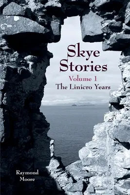 Skye Stories Tom 1 Lata Linicro - Skye Stories Volume 1 The Linicro Years