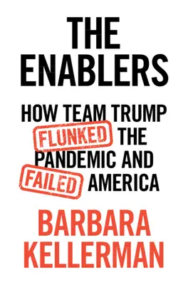 Die Ermöglicher: Wie das Team Trump bei der Pandemie durchfiel und Amerika im Stich ließ - The Enablers: How Team Trump Flunked the Pandemic and Failed America