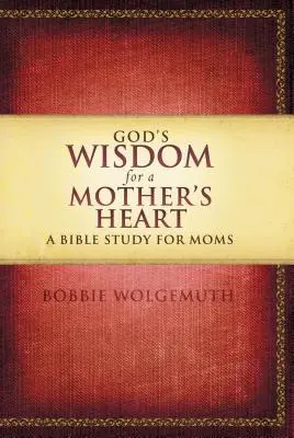 Boża mądrość dla matczynego serca: Studium biblijne dla mam - God's Wisdom for a Mother's Heart: A Bible Study for Moms