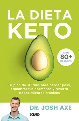 La Dieta Keto: Tu Plan de 30 Das Para Perder Peso, Equilibrar Tus Hormonas Y Revertir Padecimientos Crnicos