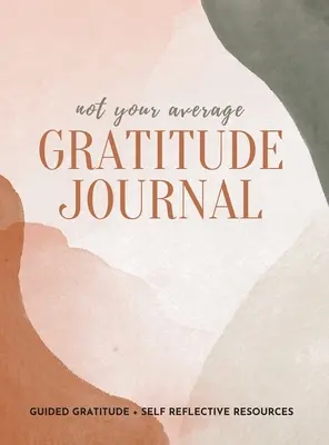 Nie twój przeciętny dziennik wdzięczności: Wdzięczność z przewodnikiem + zasoby do autorefleksji - Not Your Average Gratitude Journal: Guided Gratitude + Self Reflection Resources