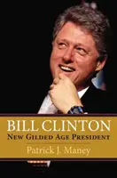 Bill Clinton: Prezydent nowej pozłacanej ery - Bill Clinton: New Gilded Age President