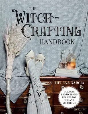 Podręcznik czarownic: Magiczne projekty i przepisy dla ciebie i twojego domu - The Witch-Crafting Handbook: Magical Projects and Recipes for You and Your Home