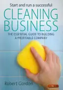 Rozpocznij i prowadź udany biznes sprzątający - niezbędny przewodnik po budowaniu dochodowej firmy - Start and Run a Successful Cleaning Business - The Essential Guide to Building a Profitable Company