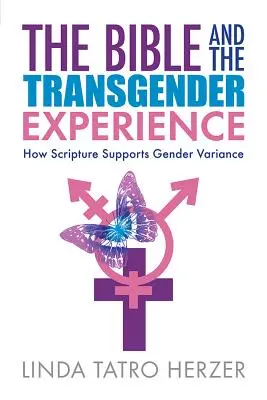 Biblia i doświadczenie transpłciowe: Jak Pismo Święte wspiera zmienność płci - Bible and the Transgender Experience: How Scripture Supports Gender Variance