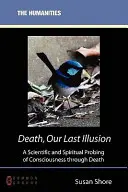 Śmierć, nasza ostatnia iluzja: Naukowe i duchowe badanie świadomości poprzez śmierć - Death, Our Last Illusion: A Scientific and Spiritual Probing of Consciousness Through Death