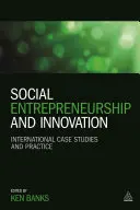 Przedsiębiorczość społeczna i innowacje: Międzynarodowe studia przypadków i praktyka - Social Entrepreneurship and Innovation: International Case Studies and Practice