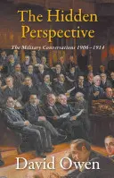 Ukryta perspektywa: Rozmowy wojskowe 1906-1914 - The Hidden Perspective: The Military Conversations 1906-1914