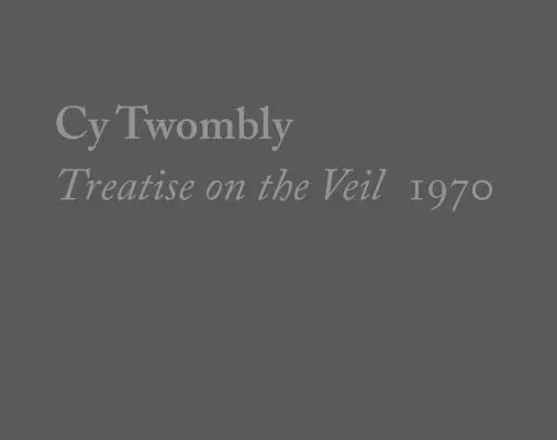 Cy Twombly, Traktat o zasłonie, 1970 - Cy Twombly, Treatise on the Veil, 1970