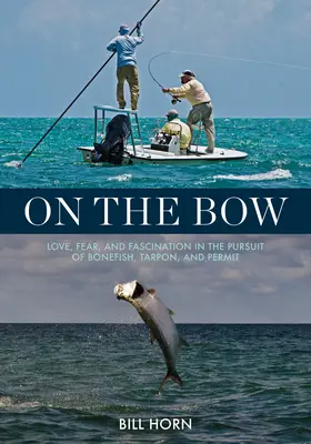 Na dziobie: Miłość, strach i fascynacja w pogoni za Bonefish, Tarpon i Permit - On the Bow: Love, Fear, and Fascination in the Pursuit of Bonefish, Tarpon, and Permit