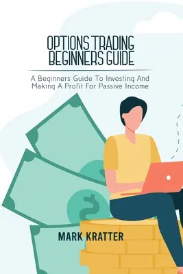 Options Trading Beginners Guide: Przewodnik dla początkujących po inwestowaniu i osiąganiu zysków z pasywnego dochodu - Options Trading Beginners Guide: A Beginners Guide To Investing And Making A Profit For Passive Income