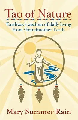 Tao natury: Mądrość codziennego życia Earthway od Babci Ziemi - Tao of Nature: Earthway's Wisdom of Daily Living from Grandmother Earth