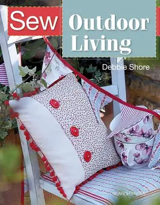 Sew Outdoor Living: Rozjaśnij swój ogród za pomocą 25 kolorowych projektów - Sew Outdoor Living: Brighten Up Your Garden with 25 Colourful Projects