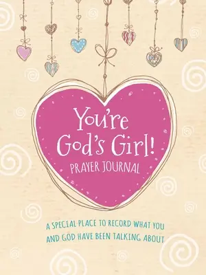 Jesteś Bożą dziewczynką! Dziennik modlitwy: Specjalne miejsce do zapisywania tego, o czym rozmawialiście z Bogiem - You're God's Girl! Prayer Journal: A Special Place to Record What You and God Have Been Talking about