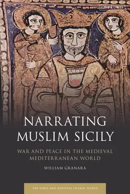 Narracja o muzułmańskiej Sycylii: Wojna i pokój w średniowiecznym świecie śródziemnomorskim - Narrating Muslim Sicily: War and Peace in the Medieval Mediterranean World