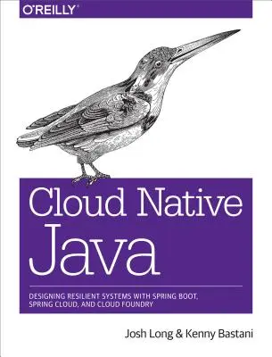 Java natywna dla chmury: Projektowanie odpornych systemów za pomocą Spring Boot, Spring Cloud i Cloud Foundry - Cloud Native Java: Designing Resilient Systems with Spring Boot, Spring Cloud, and Cloud Foundry